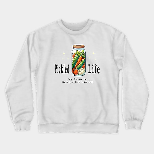 Pickled Life_My Favorite Science Experiment Crewneck Sweatshirt by jessie848v_tw